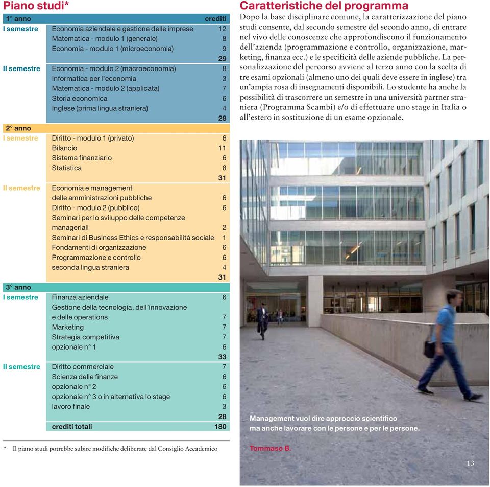 11 Sistema finanziario 6 Statistica 8 31 II semestre Economia e management delle amministrazioni pubbliche 6 Diritto - modulo 2 (pubblico) 6 Seminari per lo sviluppo delle competenze manageriali 2