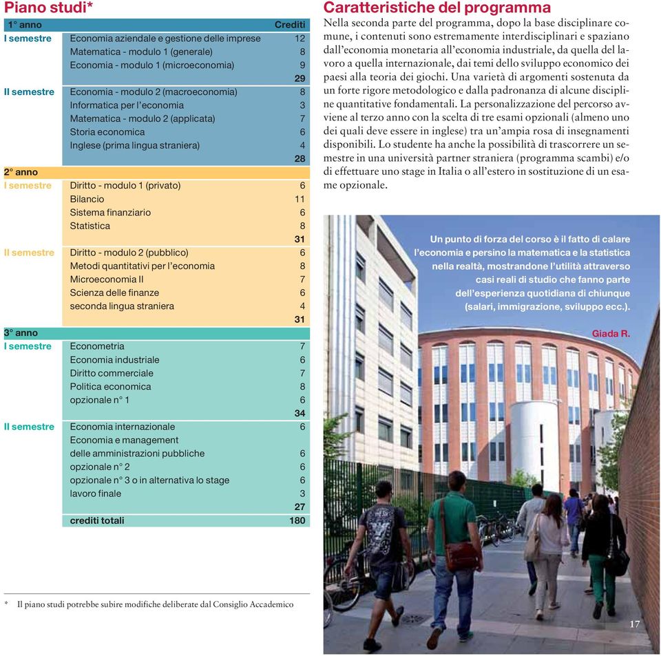 11 Sistema finanziario 6 Statistica 8 31 II semestre Diritto - modulo 2 (pubblico) 6 Metodi quantitativi per l economia 8 Microeconomia II 7 Scienza delle finanze 6 seconda lingua straniera 4 31 3