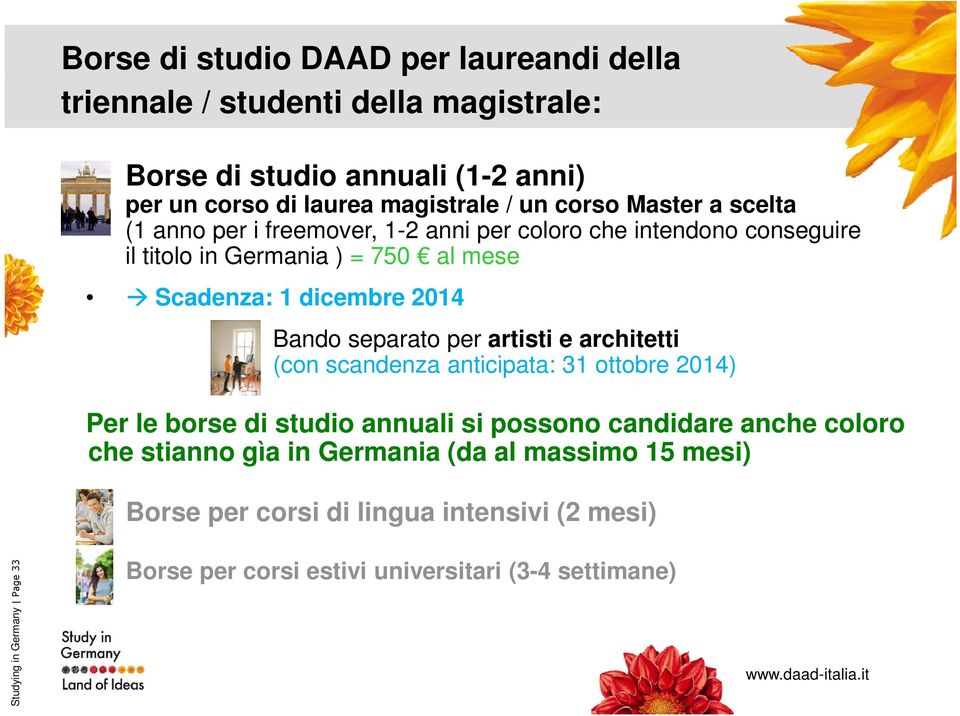 Bando separato per artisti e architetti (con scandenza anticipata: 31 ottobre 2014) Per le borse di studio annuali si possono candidare anche coloro che