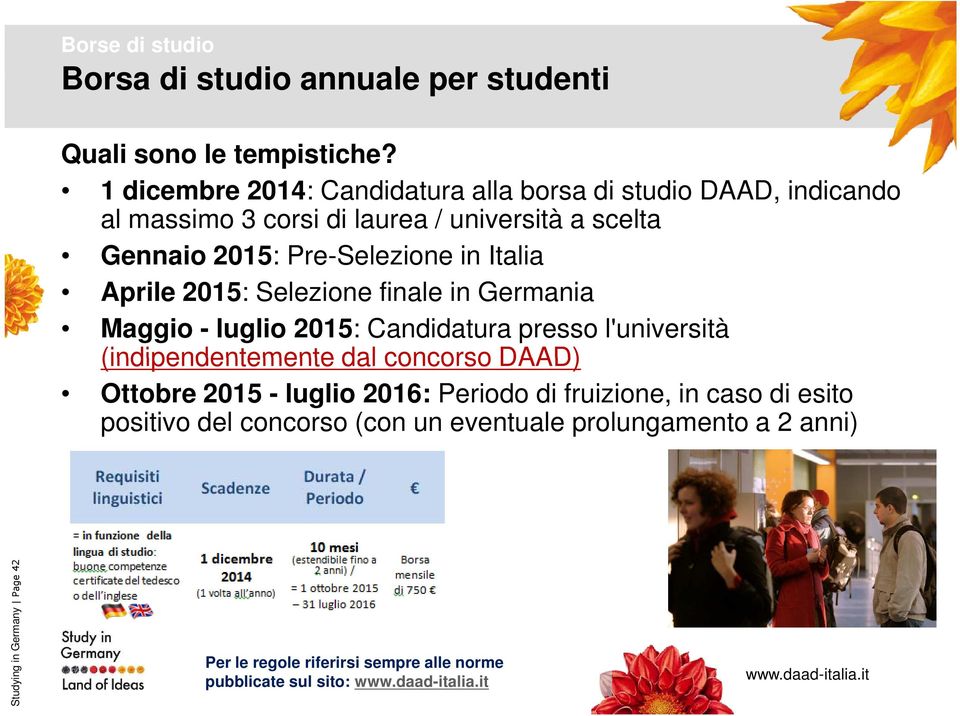 Italia Aprile 2015: Selezione finale in Germania Maggio - luglio 2015: Candidatura presso l'università (indipendentemente dal concorso DAAD)