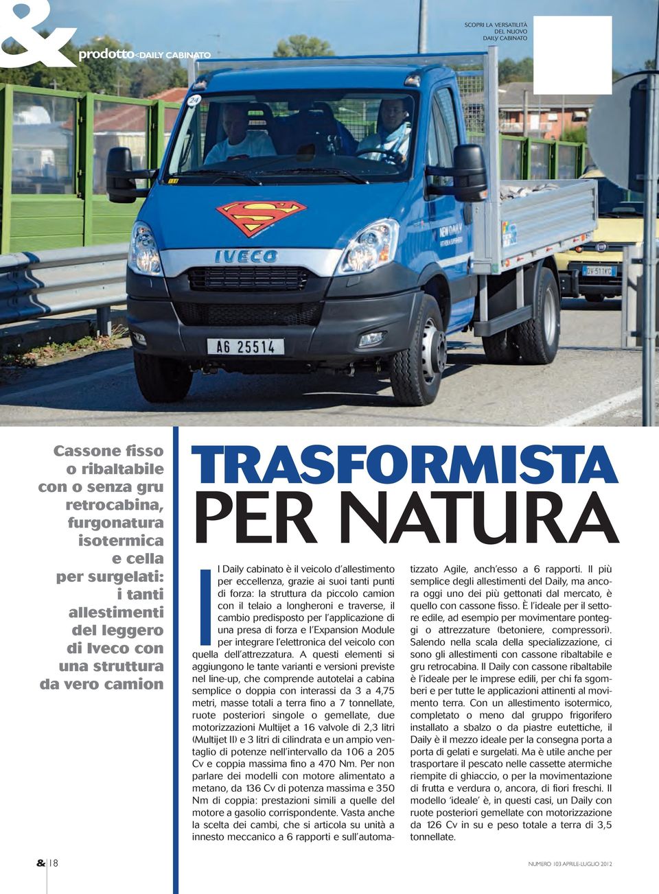 camion con il telaio a longheroni e traverse, il cambio predisposto per l applicazione di una presa di forza e l Expansion Module per integrare l elettronica del veicolo con quella dell attrezzatura.