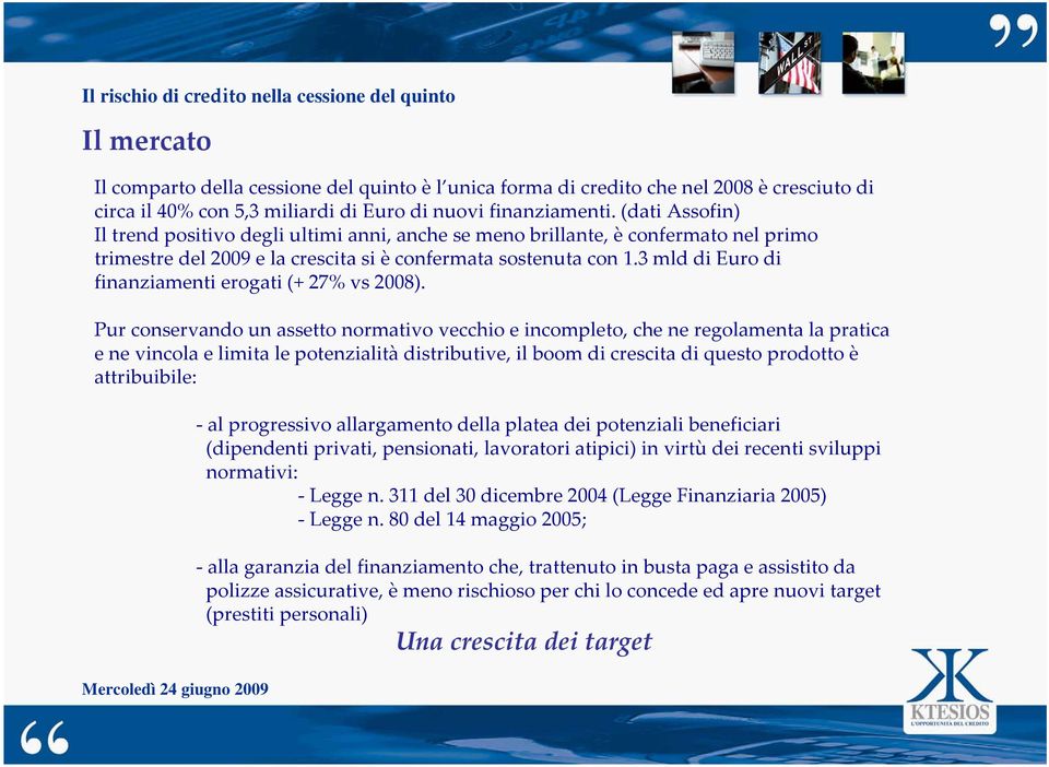 3 mld di Euro di finanziamenti erogati (+ 27% vs 2008).