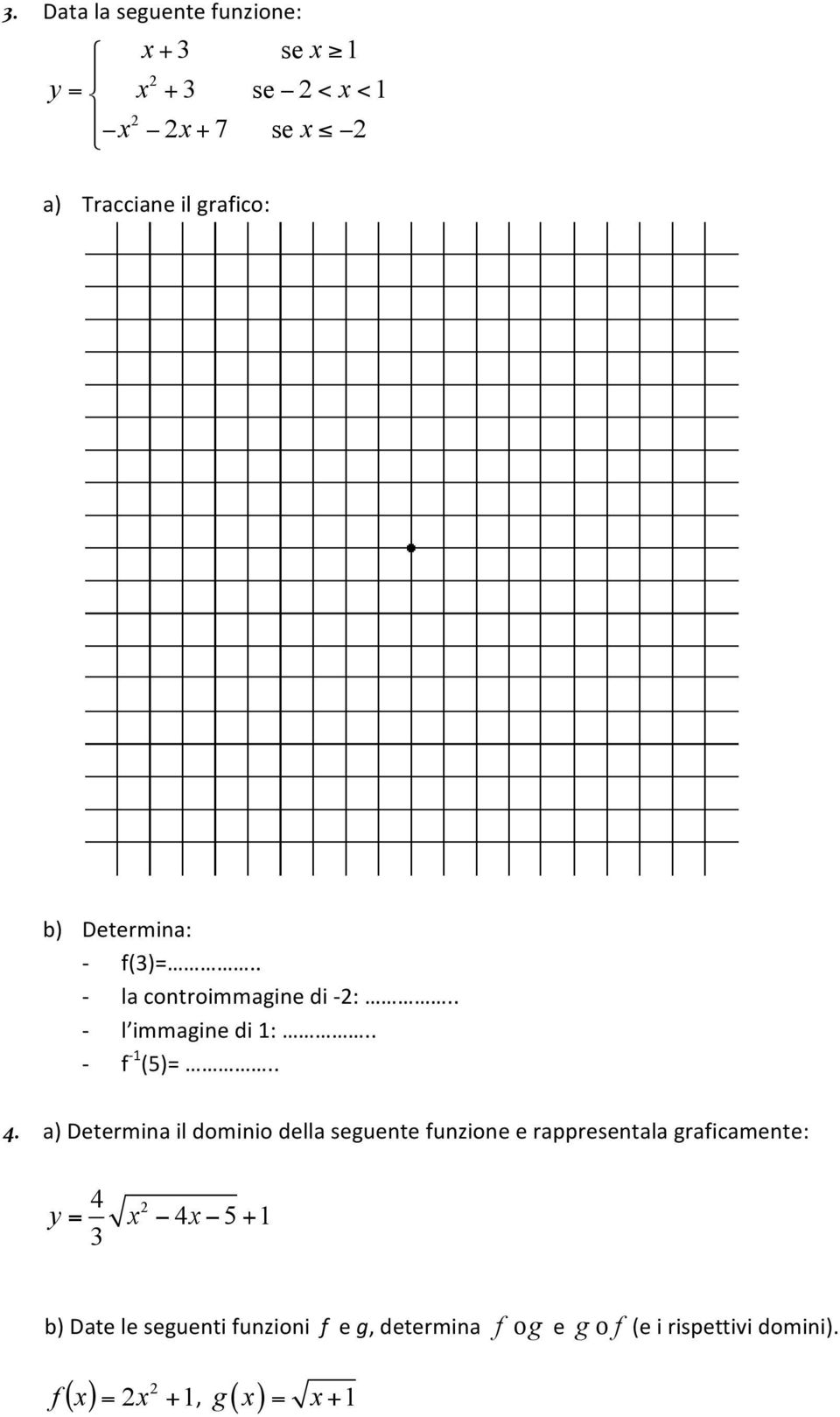 a) Determina il dominio della seguente funzione e rappresentala graficamente: 4 = 4 5+ 1 3 2 y x x b)