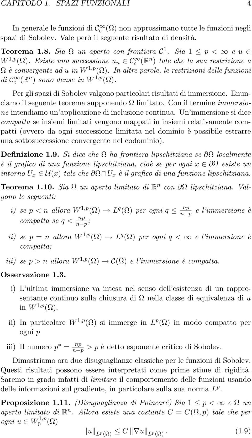 In altre parole, le restrizioni delle funzioni di C c (R n ) sono dense in W 1,p (). Per gli spazi di Sobolev valgono particolari risultati di immersione.