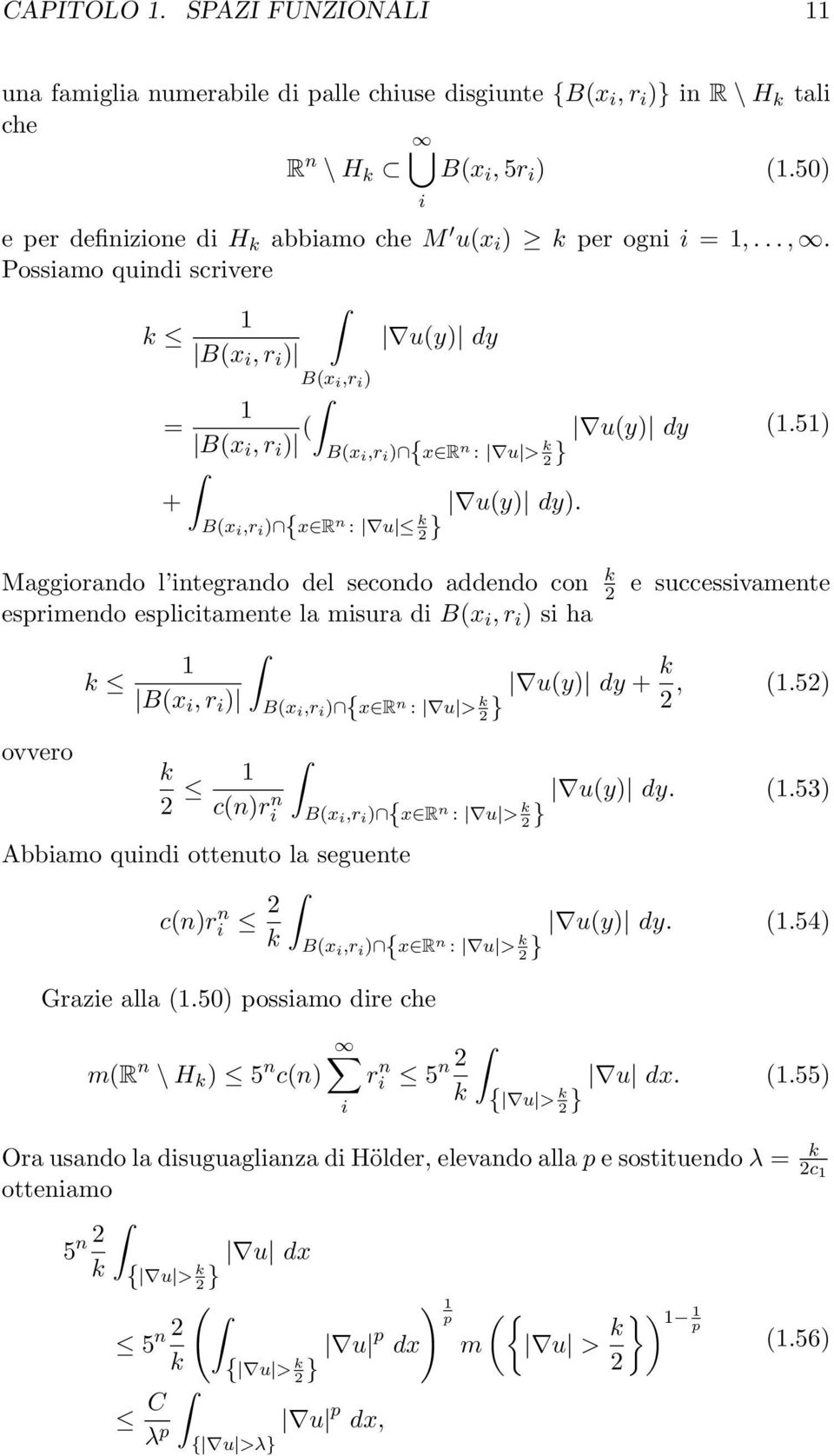 ..,. Possiamo quindi scrivere 1 k u(y) dy B(x i, r i ) 1 = B(x i, r i ) ( + B(x i,r i ) B(x i,r i ) {x R n : u k } i B(x i,r i ) {x R n : u > k } u(y) dy). u(y) dy (1.