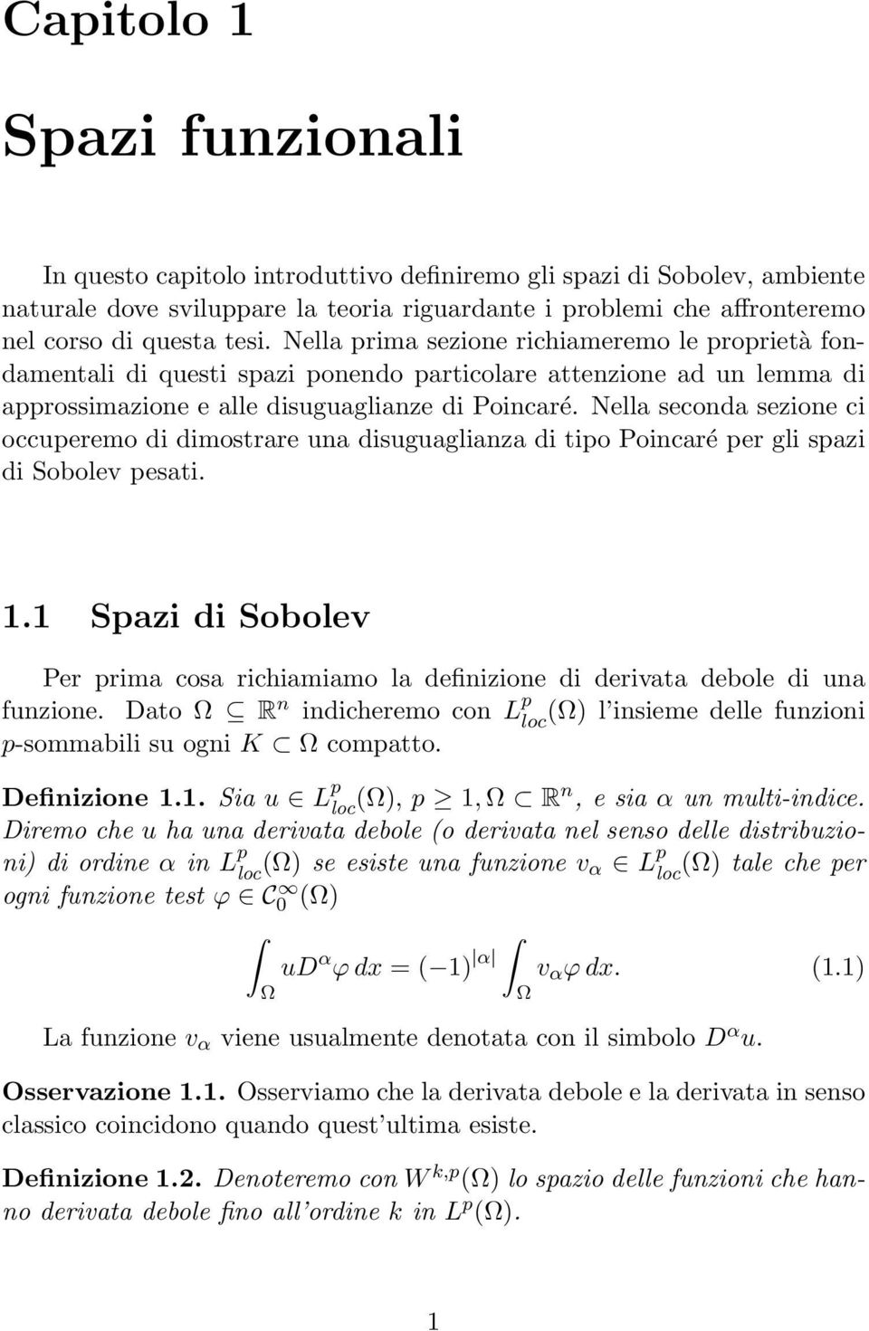 Nella seconda sezione ci occuperemo di dimostrare una disuguaglianza di tipo Poincaré per gli spazi di Sobolev pesati. 1.