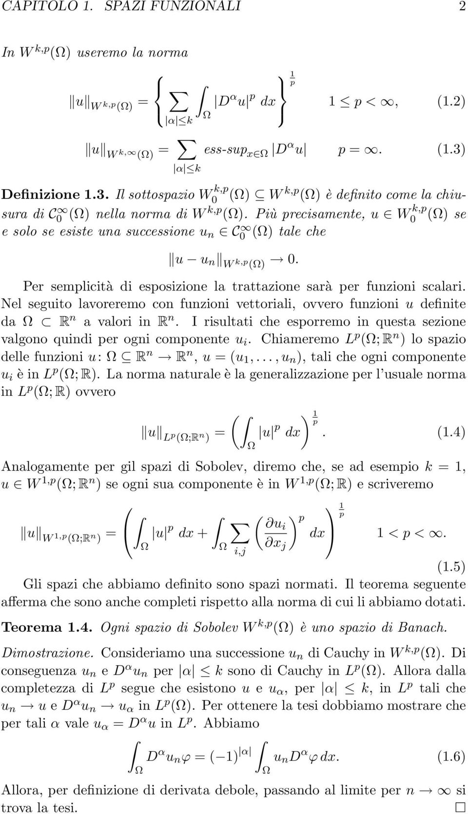 Più precisamente, u W k,p 0 () se e solo se esiste una successione u n C0 () tale che u u n W k,p () 0. Per semplicità di esposizione la trattazione sarà per funzioni scalari.
