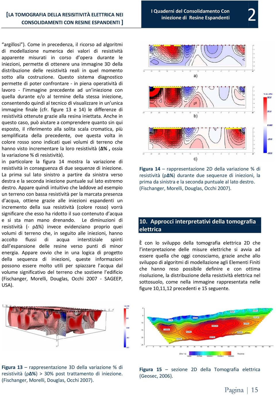 distribuzione delle resistività reali in quel momento sotto alla costruzione.