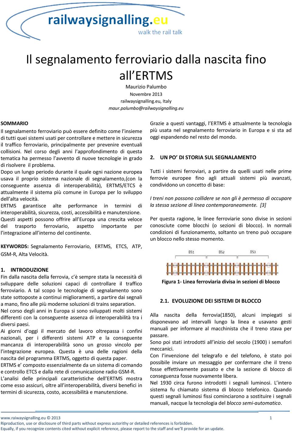 eventuali collisioni. Nel corso degli anni l approfondimento di questa tematica ha permesso l avvento di nuove tecnologie in grado di risolvere il problema.