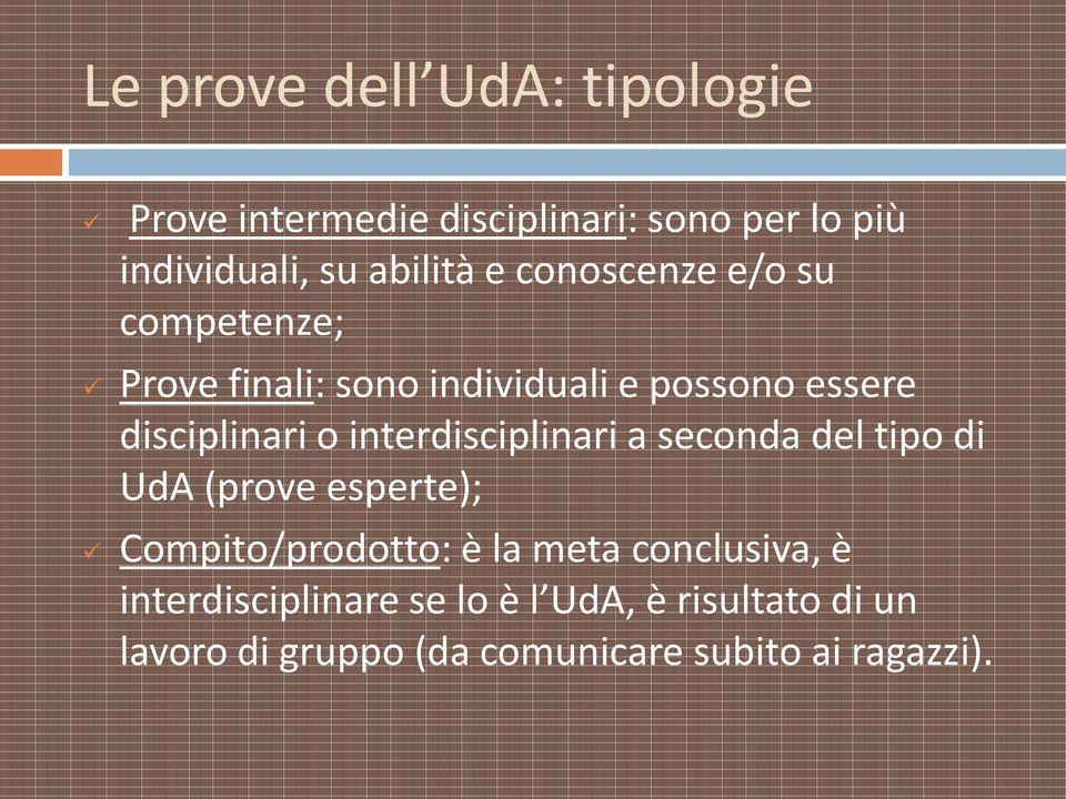 interdisciplinari a seconda del tipo di UdA (prove esperte); Compito/prodotto: è la meta