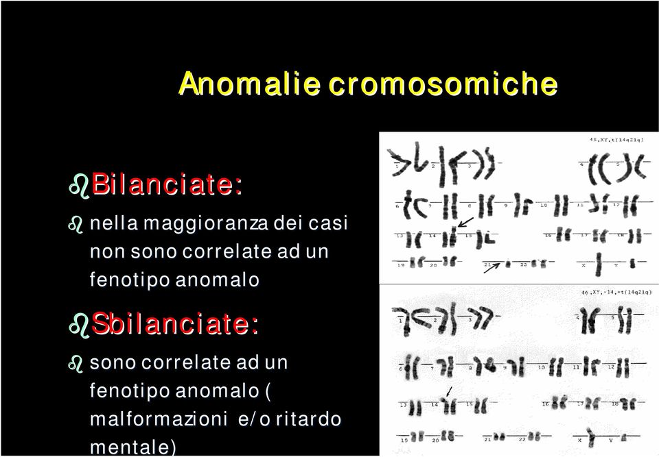 fenotipo anomalo Sbilanciate: sono correlate ad