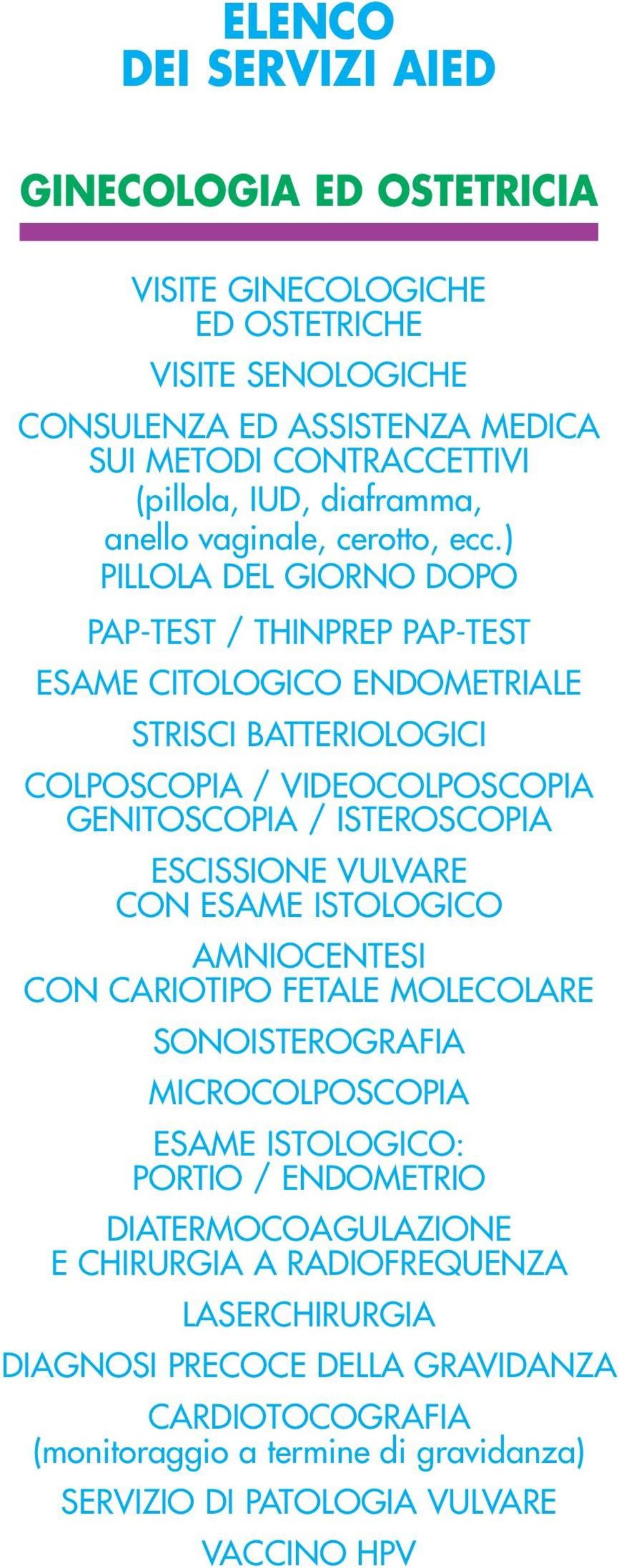 ) PILLOLA DEL GIORNO DOPO PAP-TEST / THINPREP PAP-TEST ESAME CITOLOGICO ENDOMETRIALE STRISCI BATTERIOLOGICI COLPOSCOPIA / VIDEOCOLPOSCOPIA GENITOSCOPIA / ISTEROSCOPIA ESCISSIONE