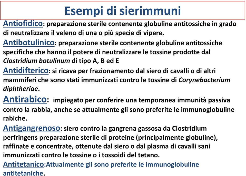 si ricava per frazionamento dal siero di cavalli o di altri mammiferi che sono stati immunizzati contro le tossine di Corynebacterium diphtheriae.