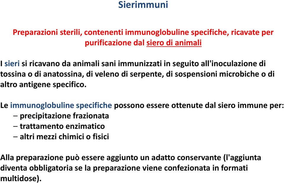 Le immunoglobuline specifiche possono essere ottenute dal siero immune per: precipitazione frazionata trattamento enzimatico altri mezzi chimici o
