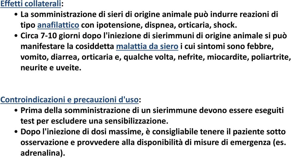 qualche volta, nefrite, miocardite, poliartrite, neurite e uveite.