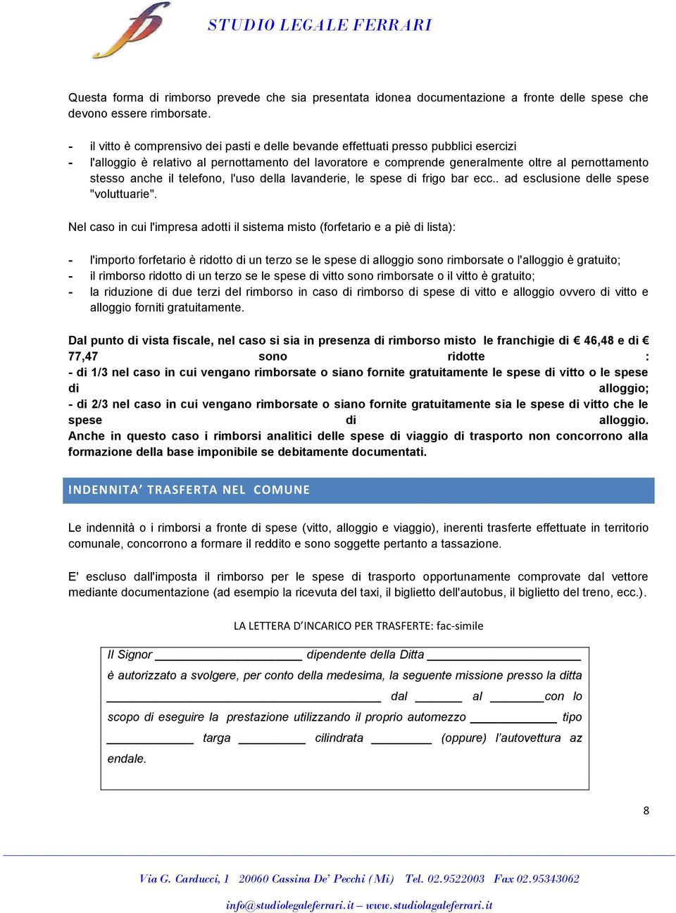 anche il telefono, l'uso della lavanderie, le spese di frigo bar ecc.. ad esclusione delle spese "voluttuarie".