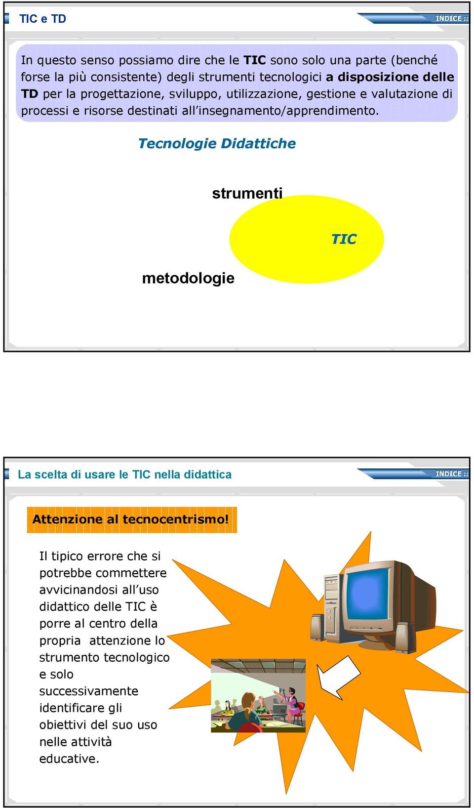 Tecnologie Didattiche strumenti TIC metodologie La scelta di usare le TIC nella didattica Attenzione al tecnocentrismo!