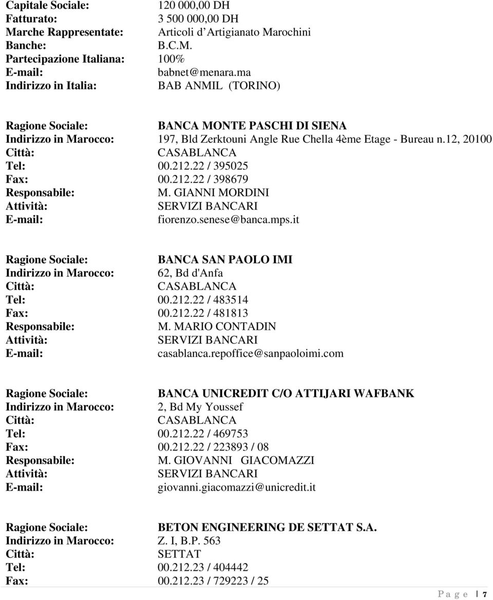 GIANNI MORDINI SERVIZI BANCARI fiorenzo.senese@banca.mps.it BANCA SAN PAOLO IMI Indirizzo in Marocco: 62, Bd d'anfa Tel: 00.212.22 / 483514 Fax: 00.212.22 / 481813 M.