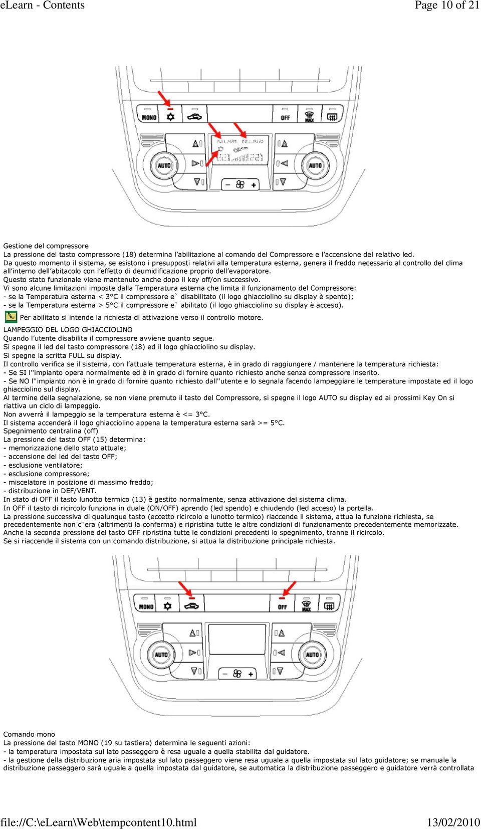 deumidificazione proprio dell evaporatore. Questo stato funzionale viene mantenuto anche dopo il key off/on successivo.