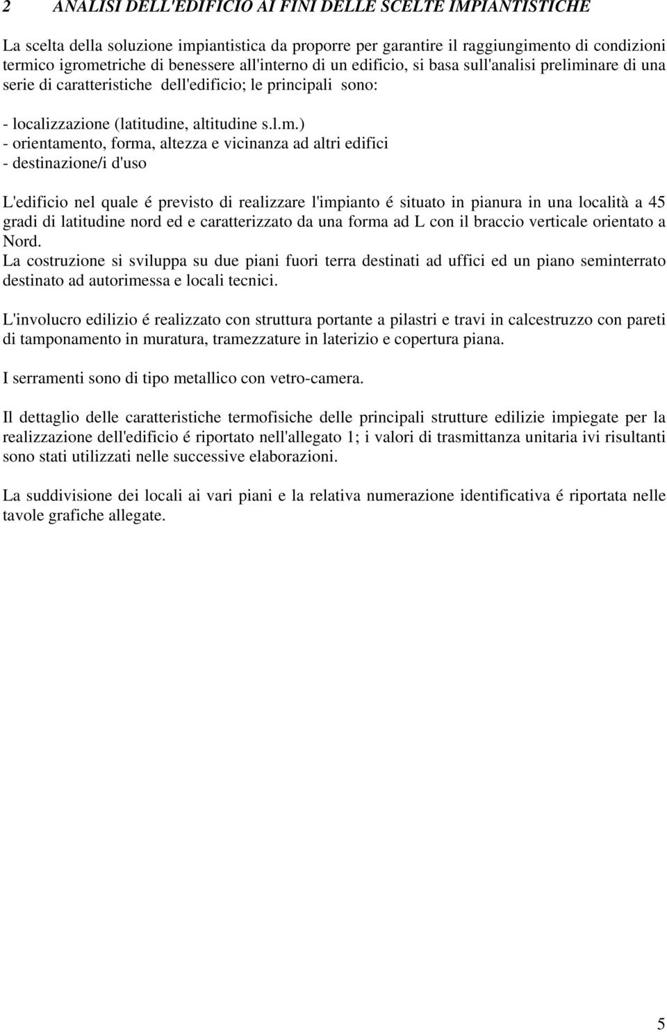 nare di una serie di caratteristiche dell'edificio; le principali sono: - localizzazione (latitudine, altitudine s.l.m.