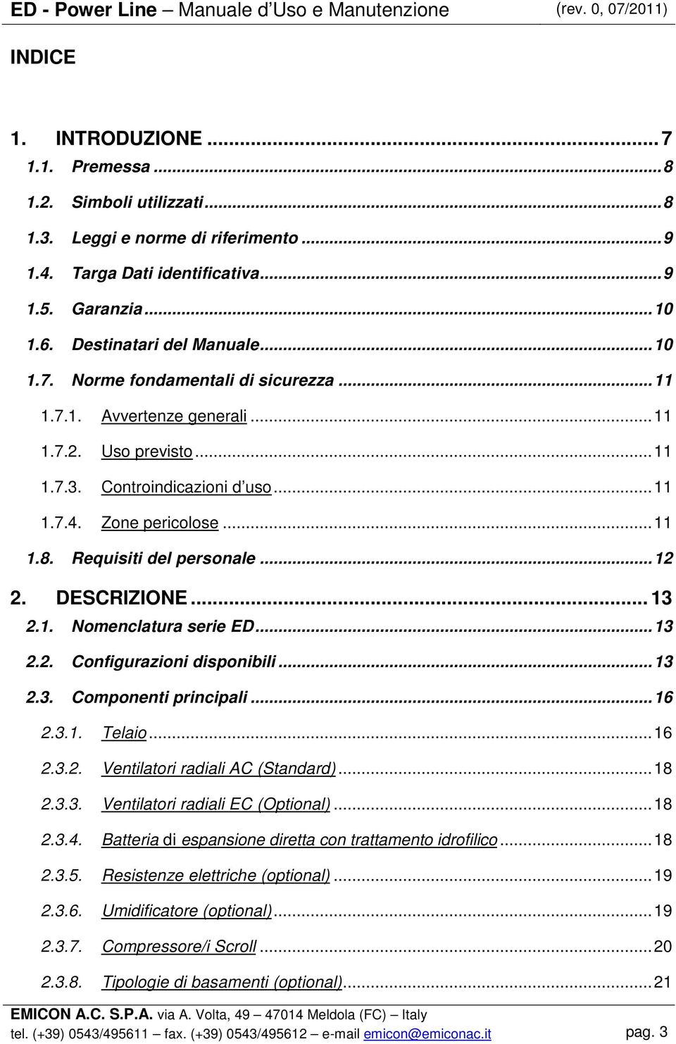 Controindicazioni d uso...11 1.7.4. Zone pericolose...11 1.8. Requisiti del personale...12 2. DESCRIZIONE... 13 2.1. Nomenclatura serie ED...13 2.2. Configurazioni disponibili...13 2.3. Componenti principali.