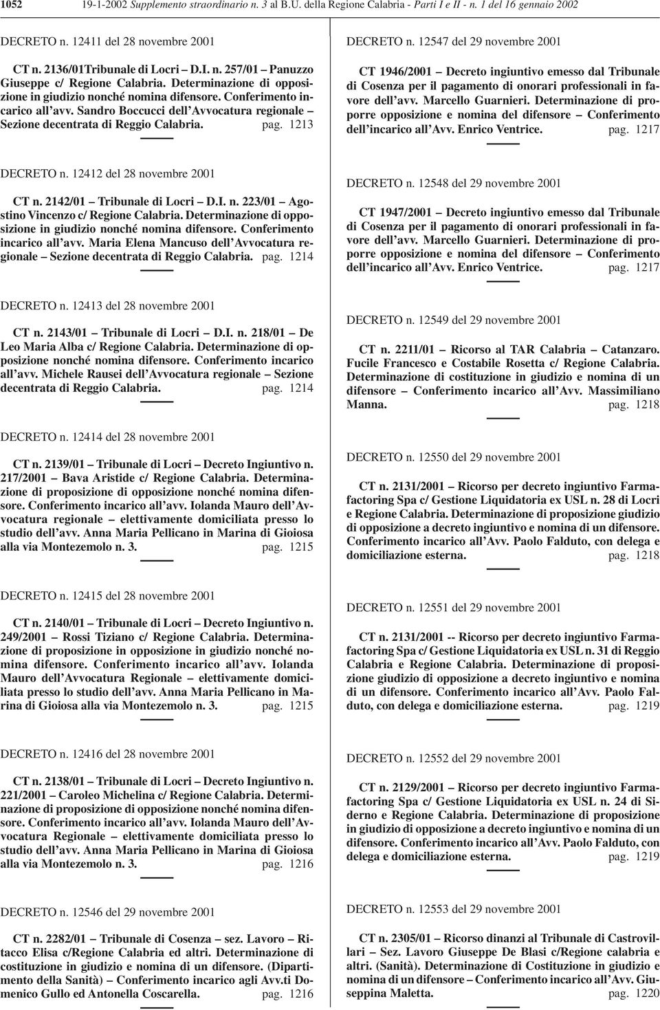 12547 del 29 novembre 2001 CT 1946/2001 Decreto ingiuntivo emesso dal Tribunale di Cosenza per il pagamento di onorari professionali in favore dell avv. Marcello Guarnieri.