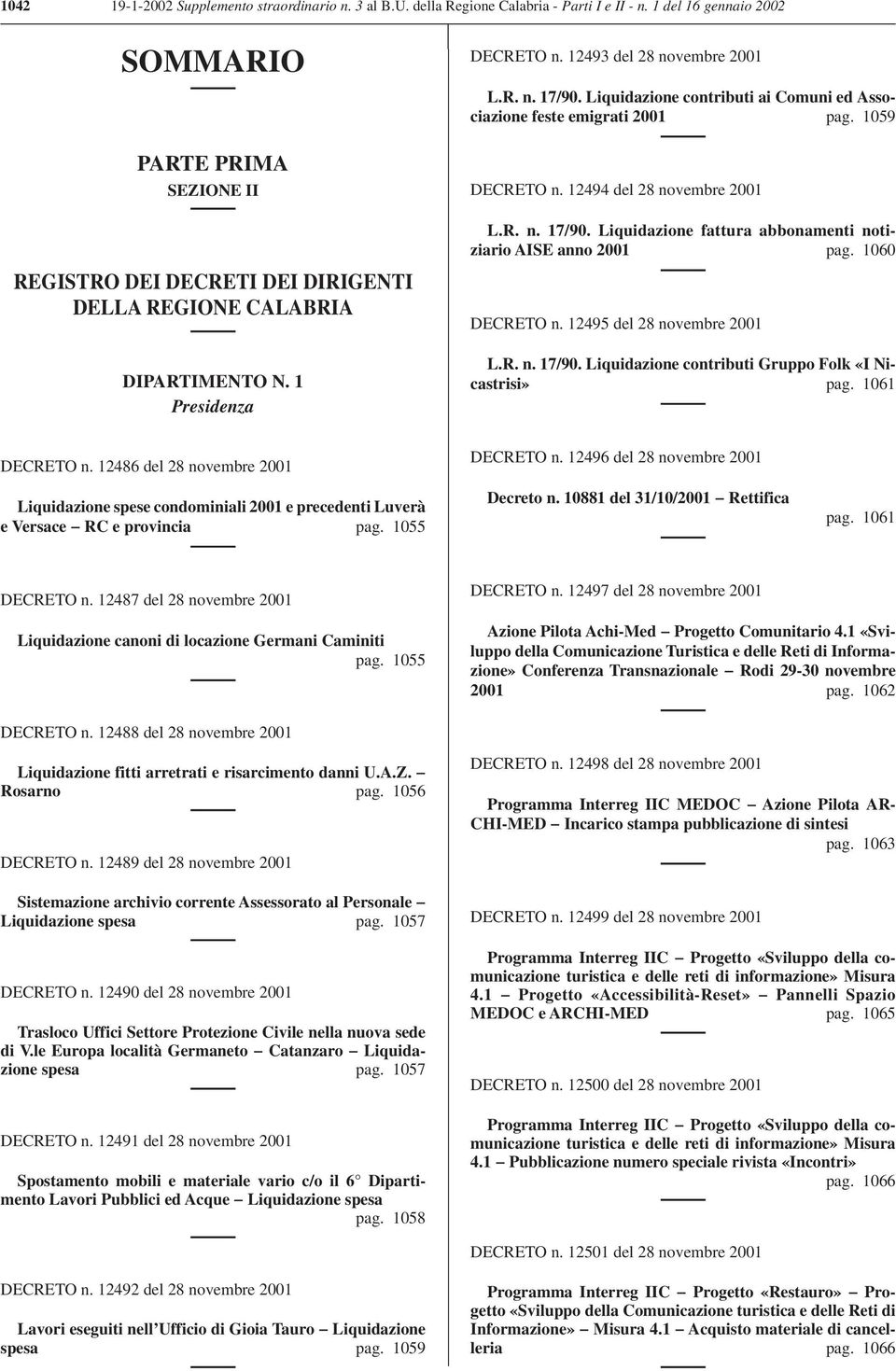 Liquidazione fattura abbonamenti notiziario AISE anno 2001 pag. 1060 REGISTRO DEI DECRETI DEI DIRIGENTI DELLA REGIONE CALABRIA DIPARTIMENTO N. 1 Presidenza DECRETO n. 12495 del 28 novembre 2001 L.R. n. 17/90.