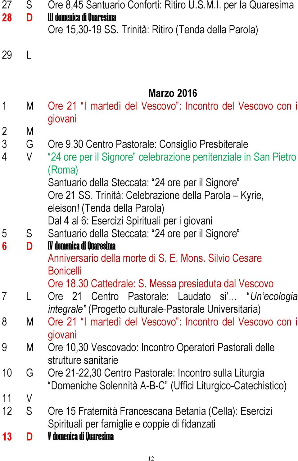 30 Centro Pastorale: Consiglio Presbiterale 4 V 24 ore per il Signore celebrazione penitenziale in San Pietro (Roma) Santuario della Steccata: 24 ore per il Signore Ore 21 SS.