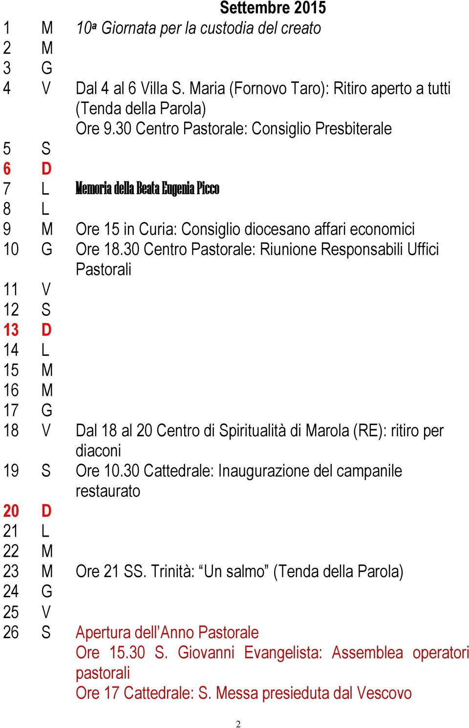 30 Centro Pastorale: Riunione Responsabili Uffici Pastorali 11 V 12 S 13 D 14 L 15 M 16 M 17 G 18 V Dal 18 al 20 Centro di Spiritualità di Marola (RE): ritiro per diaconi 19 S Ore 10.