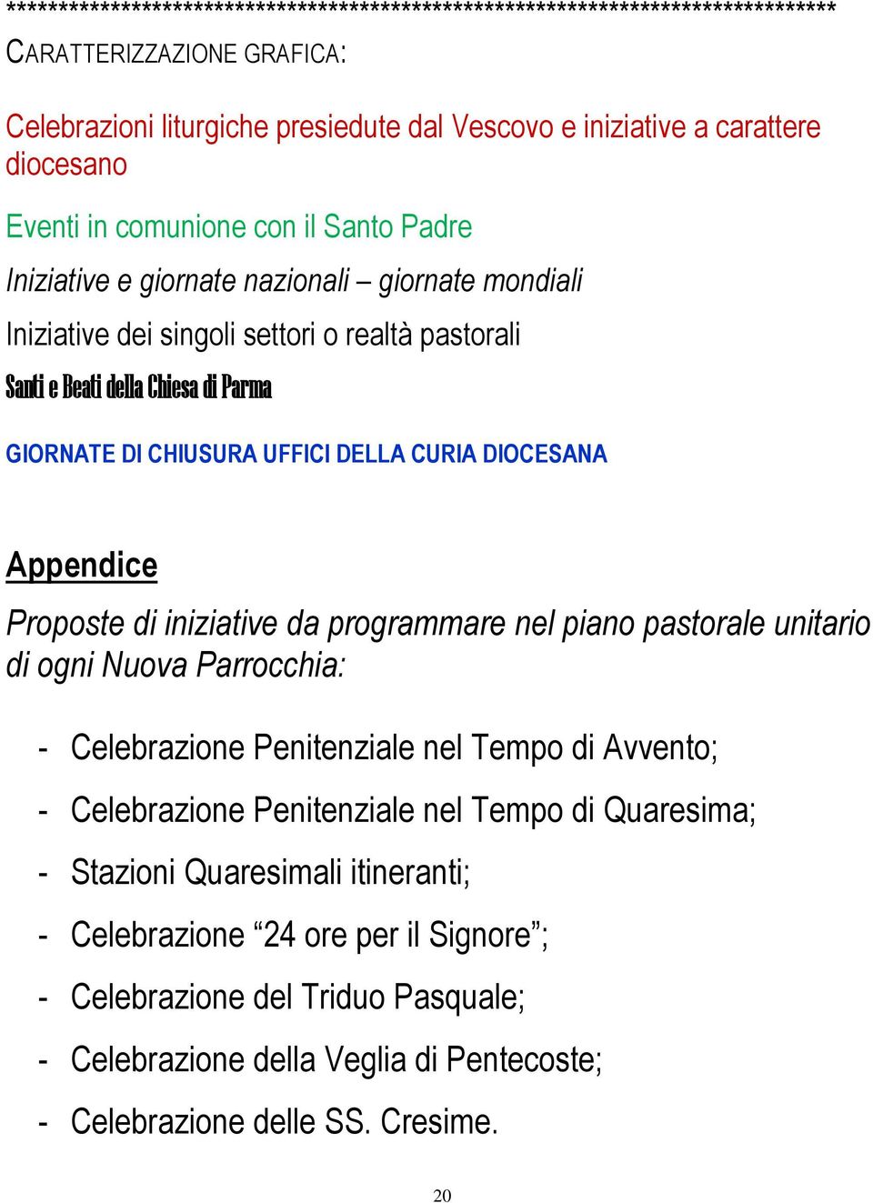 CURIA DIOCESANA Appendice Proposte di iniziative da programmare nel piano pastorale unitario di ogni Nuova Parrocchia: - Celebrazione Penitenziale nel Tempo di Avvento; - Celebrazione Penitenziale