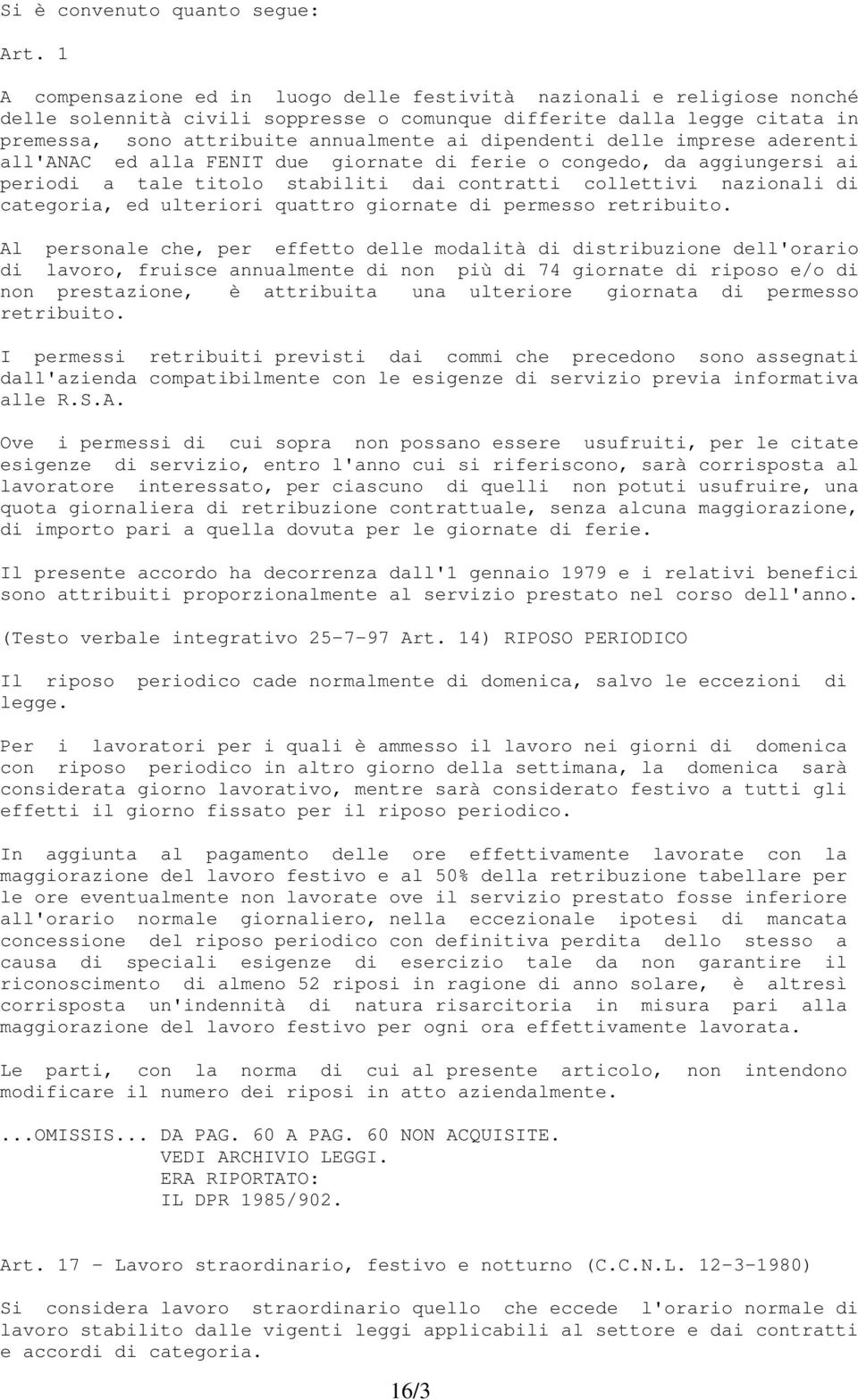 dipendenti delle imprese aderenti all'anac ed alla FENIT due giornate di ferie o congedo, da aggiungersi ai periodi a tale titolo stabiliti dai contratti collettivi nazionali di categoria, ed