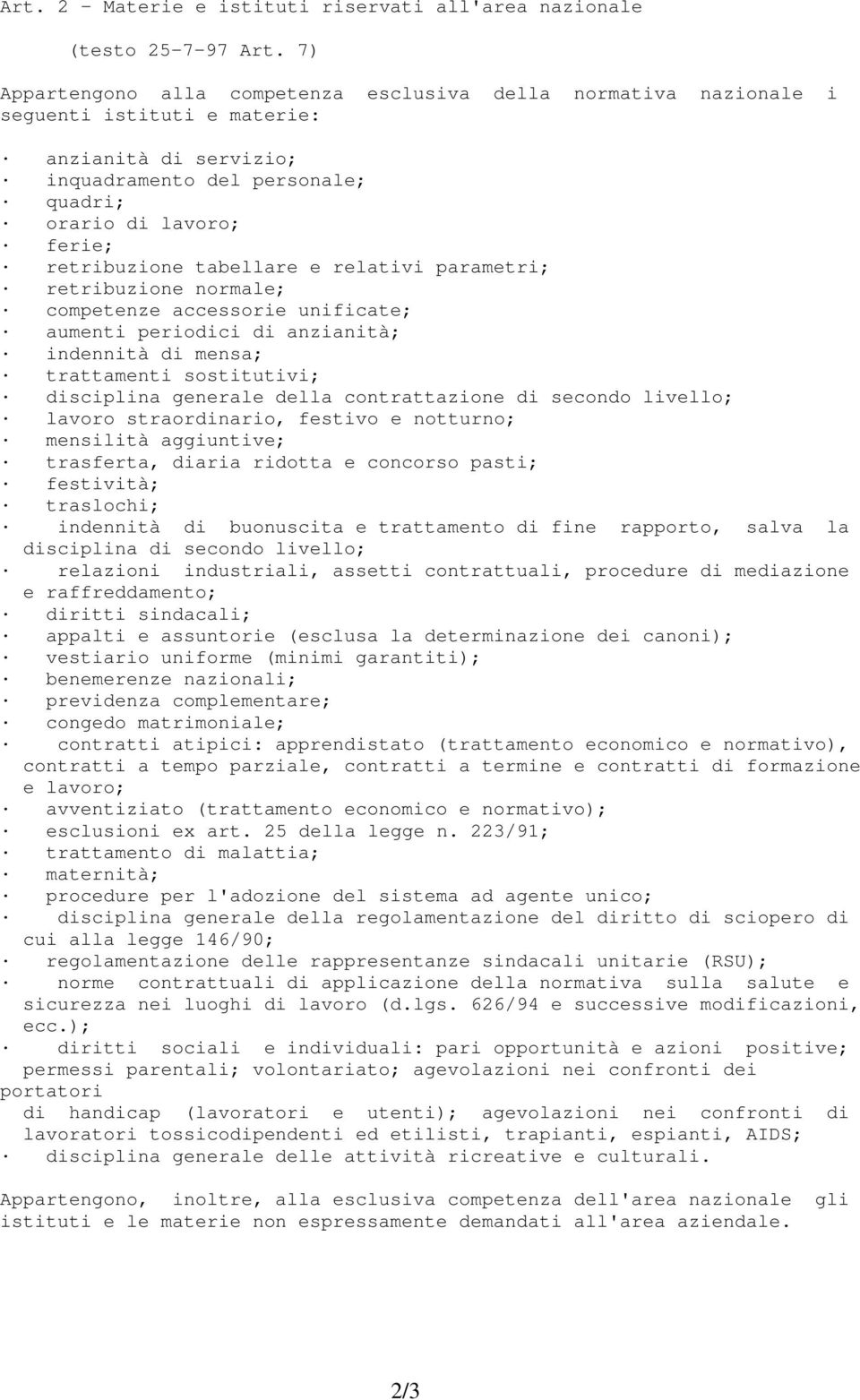 tabellare e relativi parametri; retribuzione normale; competenze accessorie unificate; aumenti periodici di anzianità; indennità di mensa; trattamenti sostitutivi; disciplina generale della