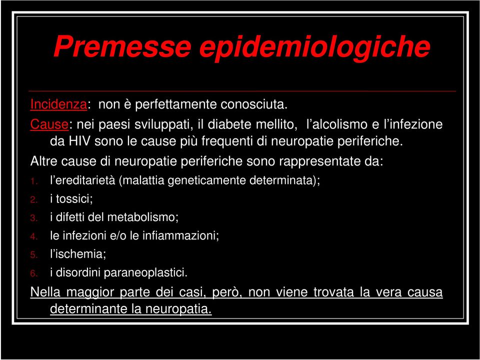 Altre cause di neuropatie periferiche sono rappresentate da: 1. l ereditarietà (malattia geneticamente determinata); 2. i tossici; 3.