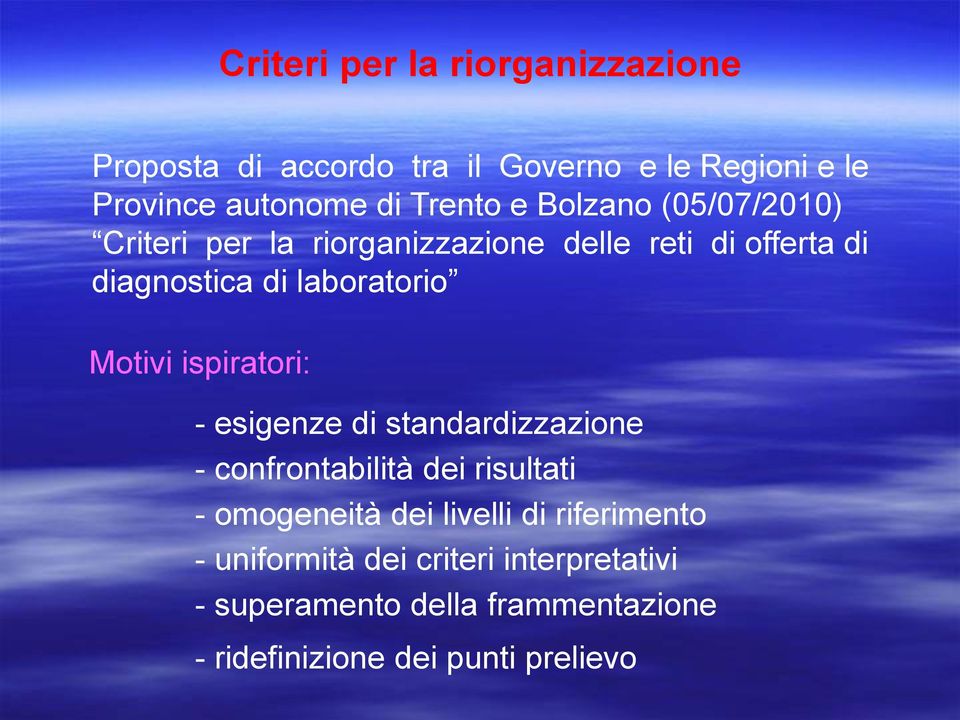 Motivi ispiratori: - esigenze di standardizzazione - confrontabilità dei risultati - omogeneità dei livelli di