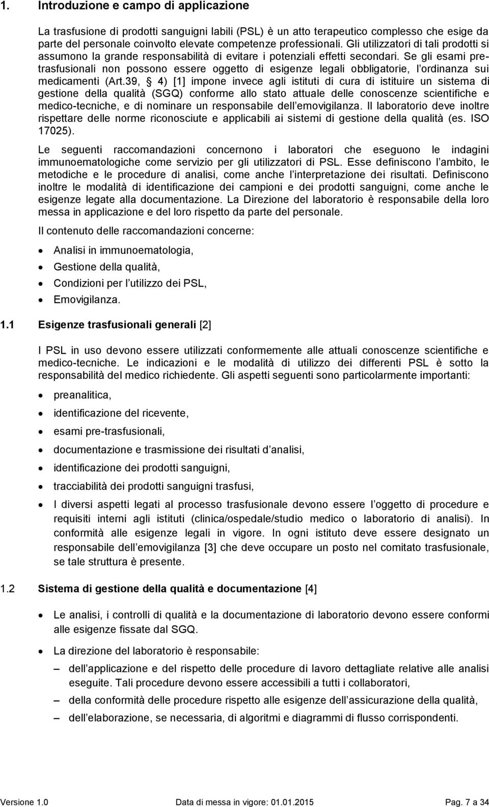 Se gli esami pretrasfusionali non possono essere oggetto di esigenze legali obbligatorie, l ordinanza sui medicamenti (Art.