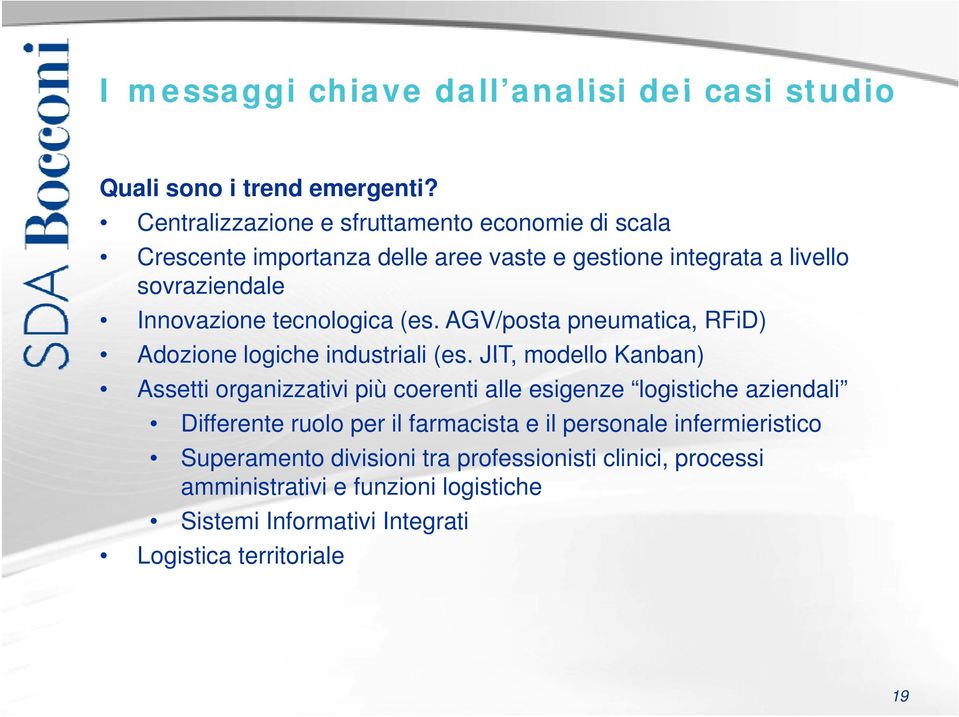 (es. AGV/posta pneumatica, RFiD) Adozione logiche industriali (es.