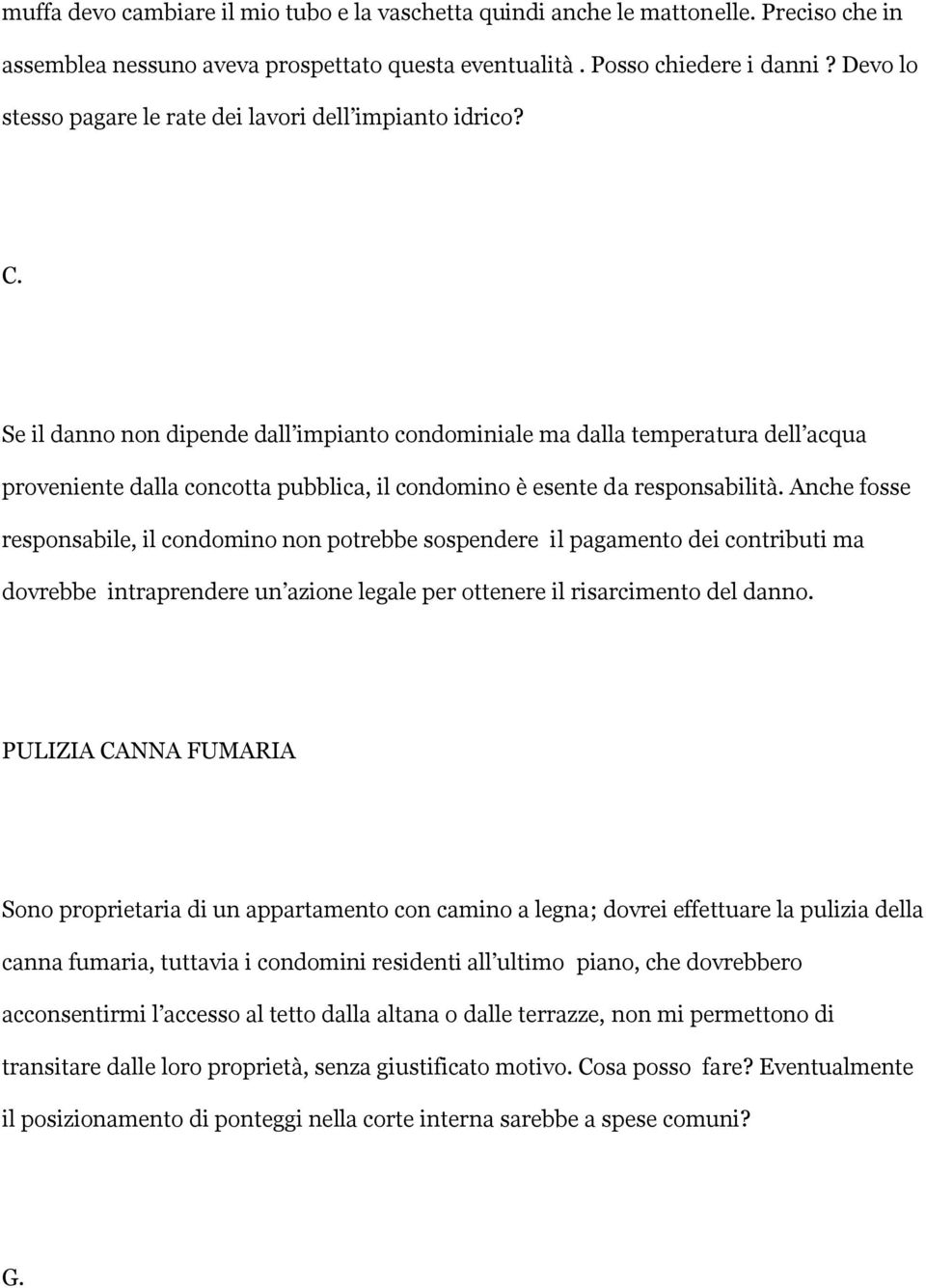 Se il danno non dipende dall impianto condominiale ma dalla temperatura dell acqua proveniente dalla concotta pubblica, il condomino è esente da responsabilità.