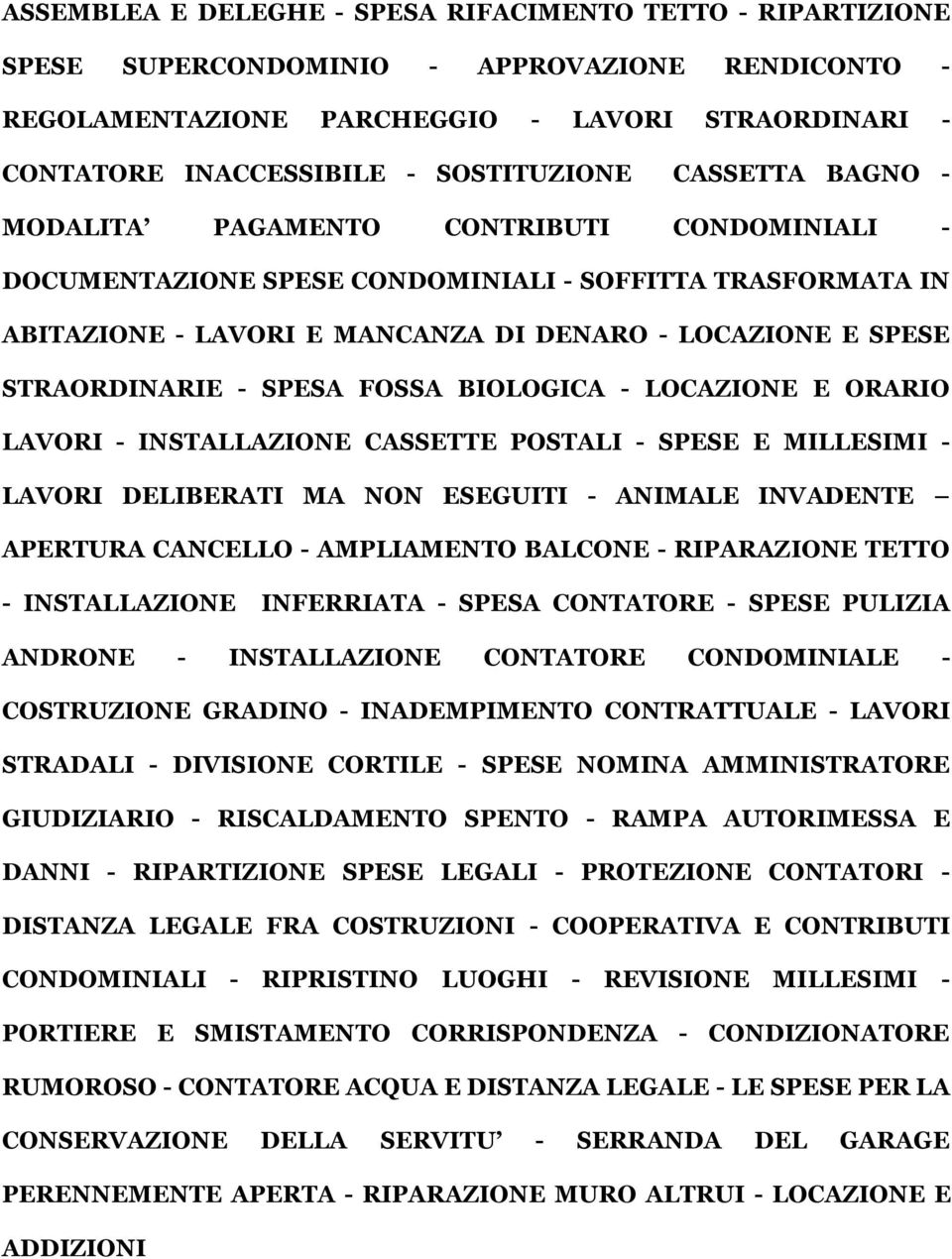 STRAORDINARIE - SPESA FOSSA BIOLOGICA - LOCAZIONE E ORARIO LAVORI - INSTALLAZIONE CASSETTE POSTALI - SPESE E MILLESIMI - LAVORI DELIBERATI MA NON ESEGUITI - ANIMALE INVADENTE APERTURA CANCELLO -