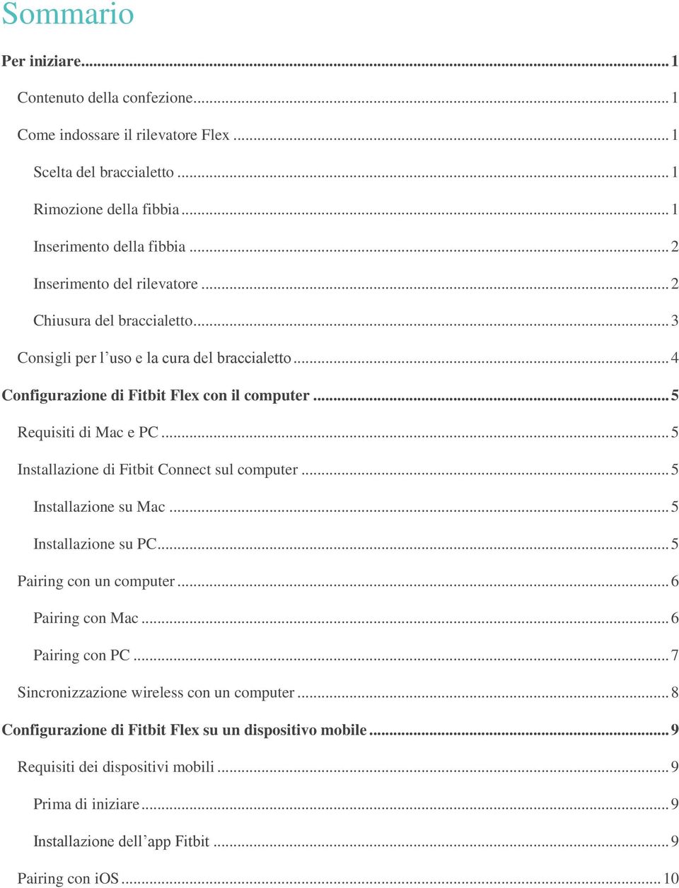 .. 5 Installazione di Fitbit Connect sul computer... 5 Installazione su Mac... 5 Installazione su PC... 5 Pairing con un computer... 6 Pairing con Mac... 6 Pairing con PC.