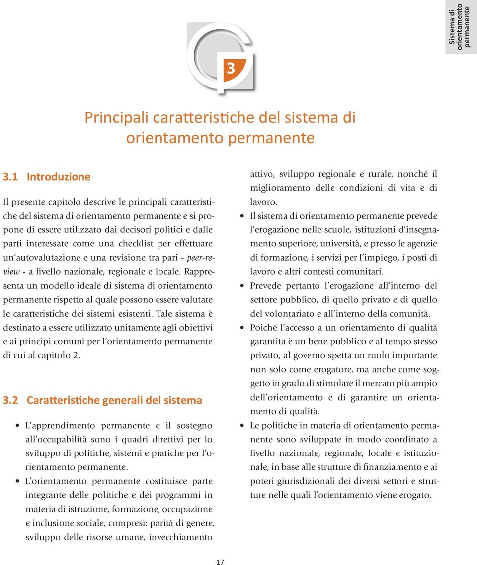 come una checklist per effettuare un autovalutazione e una revisione tra pari - peer-review - a livello nazionale, regionale e locale.