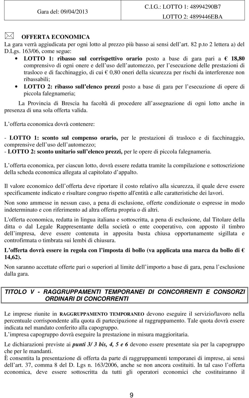 di facchinaggio, di cui 0,80 oneri della sicurezza per rischi da interferenze non ribassabili; LOTTO 2: ribasso sull elenco prezzi posto a base di gara per l esecuzione di opere di piccola