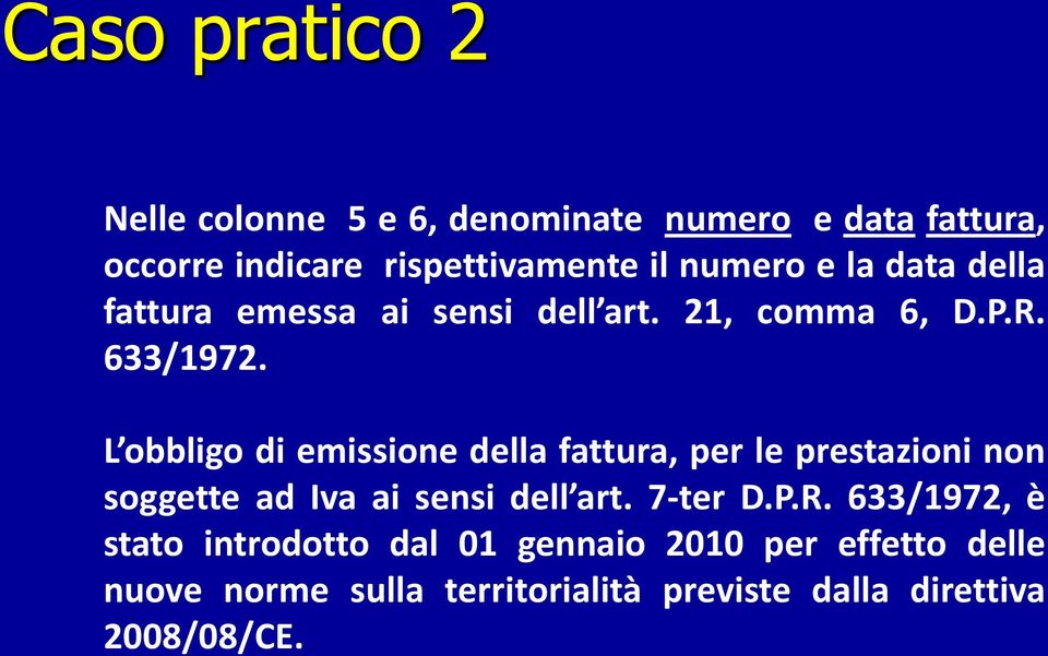 L obbligo di emissione della fattura, per le prestazioni non soggette ad Iva ai sensi dell art. 7-ter D.P.R.