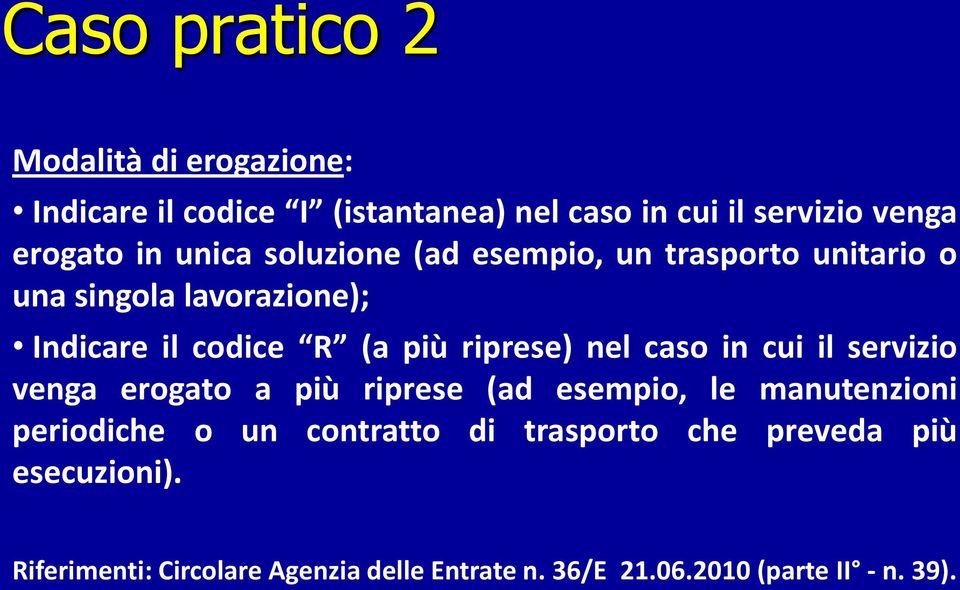 nel caso in cui il servizio venga erogato a più riprese (ad esempio, le manutenzioni periodiche o un contratto di