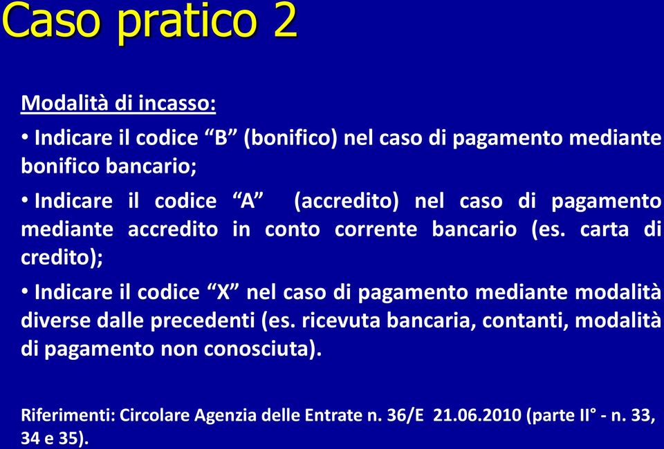 carta di credito); Indicare il codice X nel caso di pagamento mediante modalità diverse dalle precedenti (es.