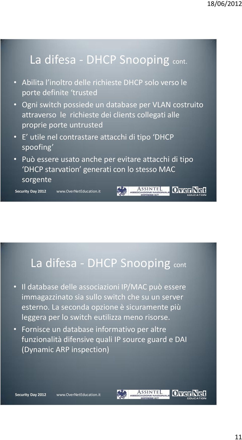 proprie porte untrusted E utile nel contrastare attacchi di tipo DHCP spoofing Può essere usato anche per evitare attacchi di tipo DHCP starvation generati con lo stesso MAC sorgente