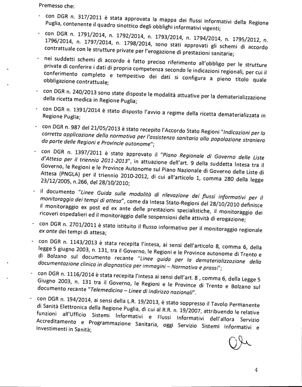 1798/2014, sono stati approvati gli schemi di accordo contrattuale con le strutture private per l'erogazione di prestazioni sanitarie; nei suddetti schemi di accordo è fatto preciso riferimento