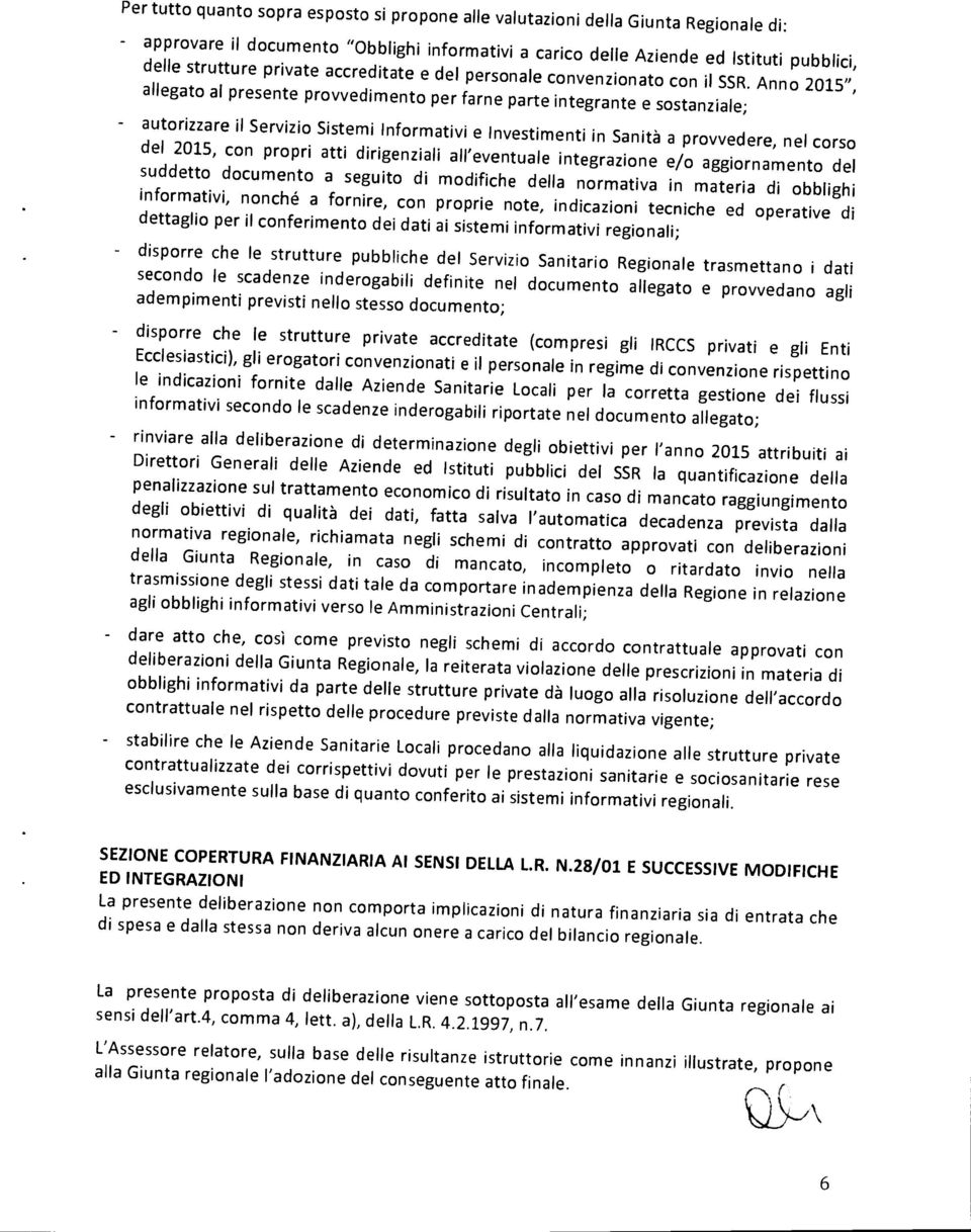 Anno 2015", allegato al presente provvedimento per farne parte integrante e sostanziale; autorizzare il Servizio Sistemi Informativi e Investimenti in Sanità a provvedere, nel corso del 2015, con