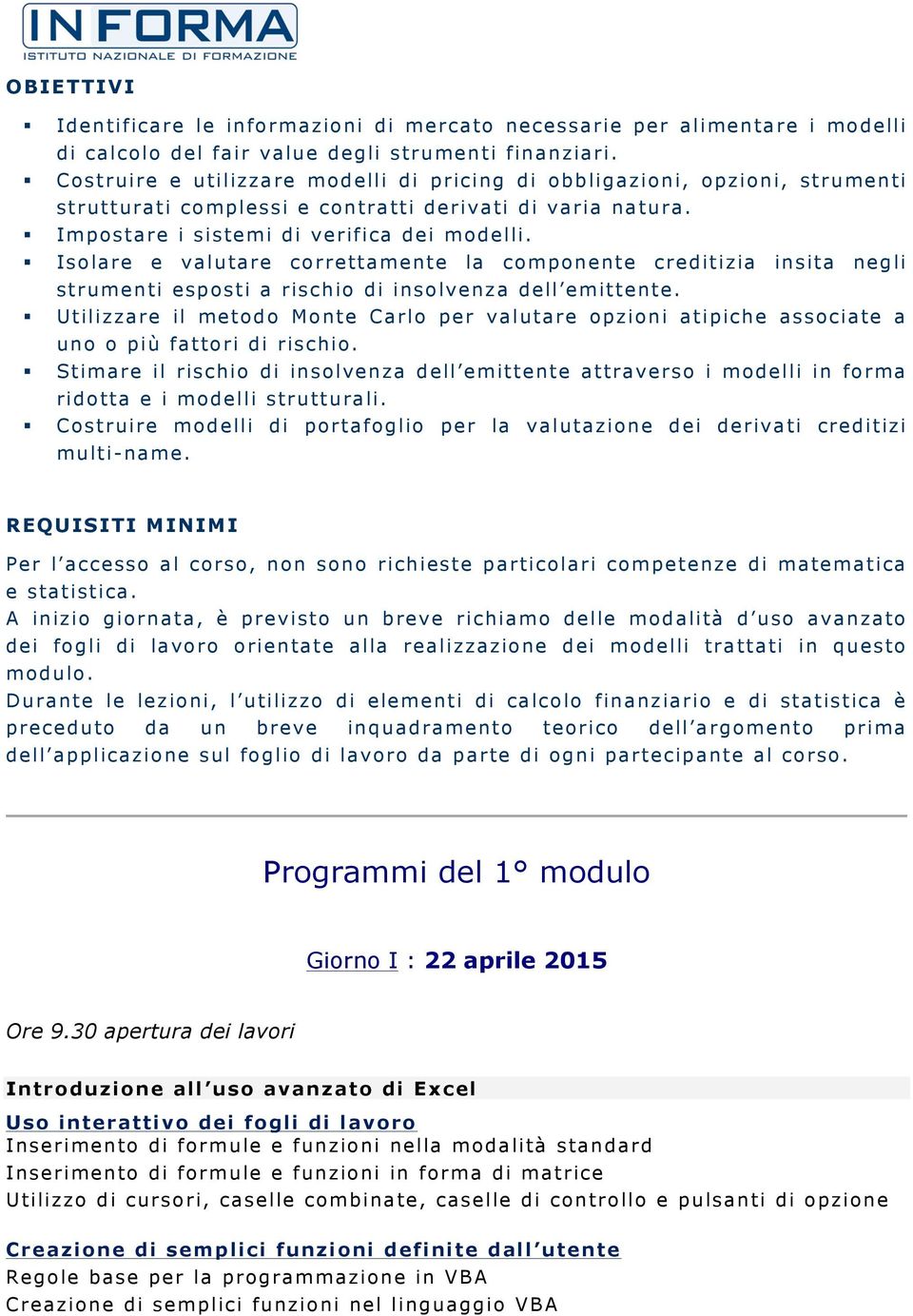 Isolare e valutare correttamente la componente creditizia insita negli strumenti esposti a rischio di insolvenza dell emittente.