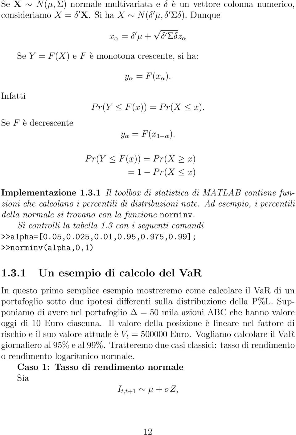 P r(y F (x)) = P r(x x) = 1 P r(x x) Implementazione 1.3.1 Il toolbox di statistica di MATLAB contiene funzioni che calcolano i percentili di distribuzioni note.