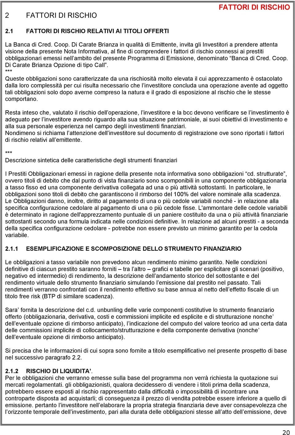 obbligazionari emessi nell ambito del presente Programma di Emissione, denominato Banca di Cred. Coop. Di Carate Brianza Opzione di tipo Call.